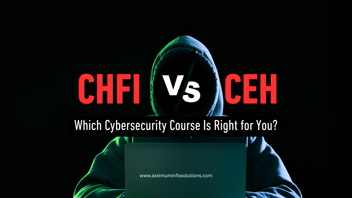 Best Cybersecurity Training Institute in Mumbai - CHFI vs. CEH: Which Cybersecurity Path to Choose?