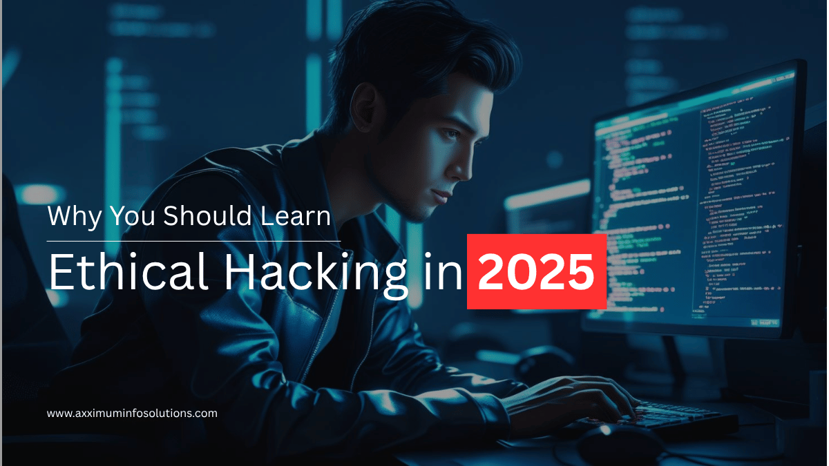 Learn from Axximum Infosolutions – Best Ethical Hacking Training Institute in Mumbai
