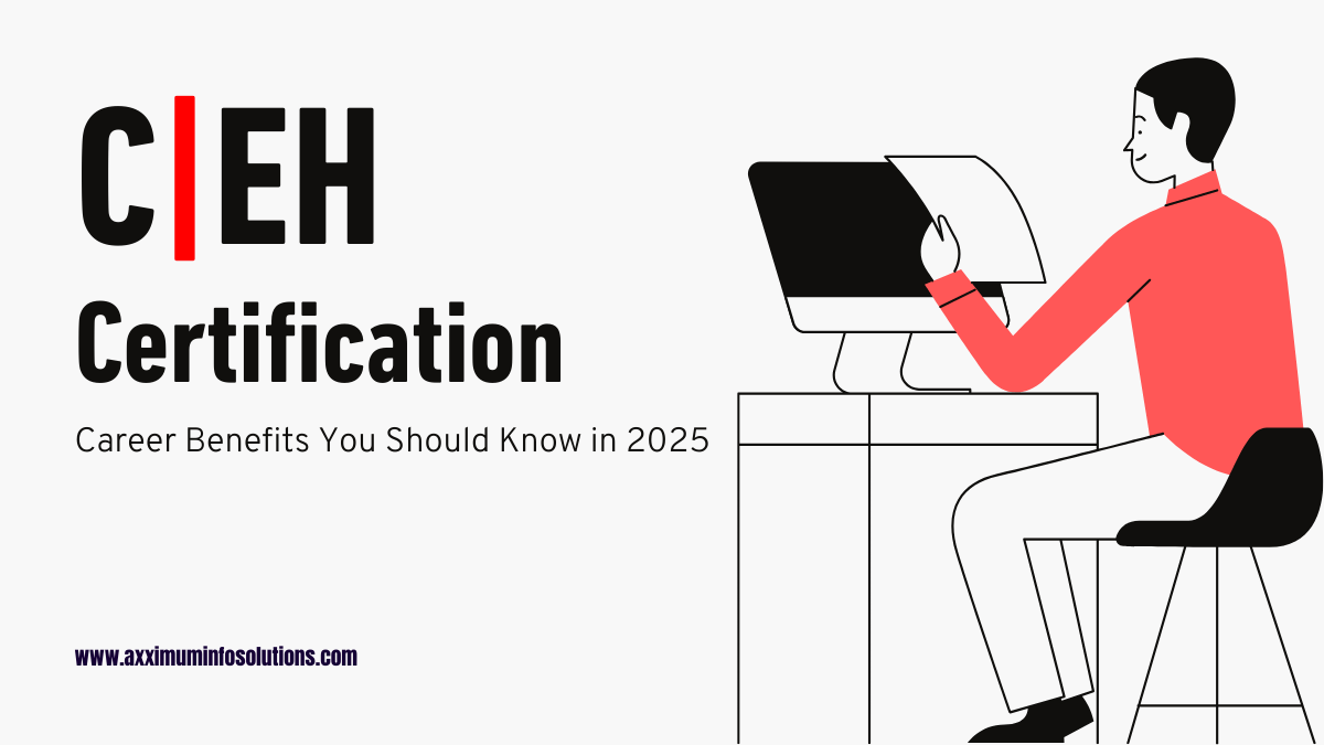 CEH Certification Career Benefits - Axximum Infosolutions