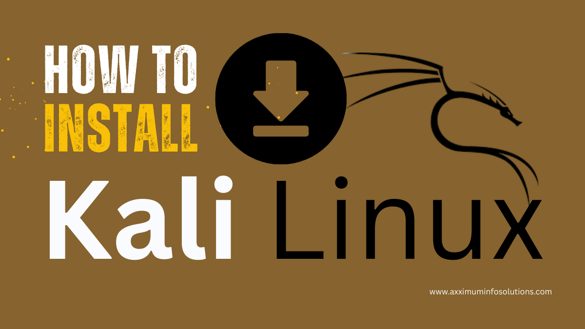 How to Install Kali Linux on Any PC or Laptop - Axximum Infosolutions