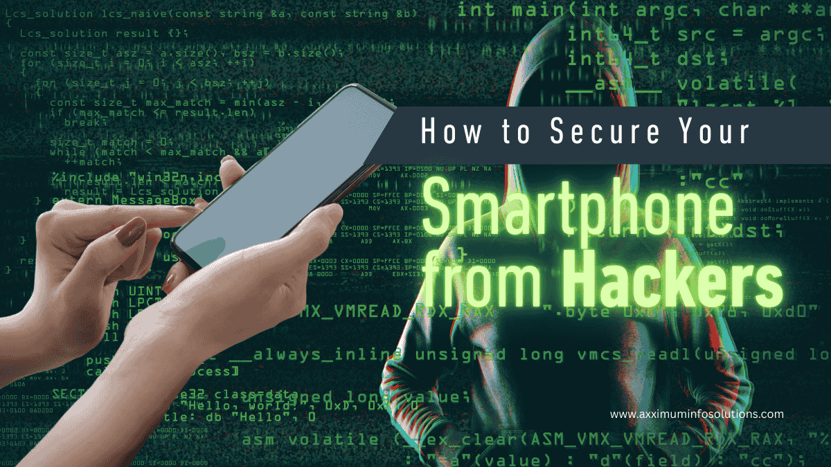 How to Secure Your Smartphone from Hackers - Axximum Infosolutions